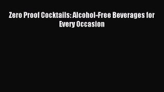 Read Zero Proof Cocktails: Alcohol-Free Beverages for Every Occasion Ebook Free