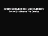 FREE EBOOK ONLINE Instant Healing: Gain Inner Strength Empower Yourself and Create Your Destiny