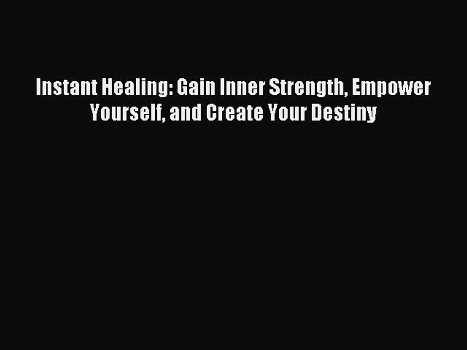 FREE EBOOK ONLINE Instant Healing: Gain Inner Strength Empower Yourself and Create Your Destiny