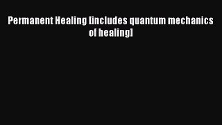 READ book Permanent Healing [includes quantum mechanics of healing] Free Online