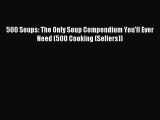 Download 500 Soups: The Only Soup Compendium You'll Ever Need (500 Cooking (Sellers)) PDF Free