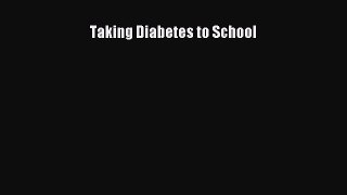 Read Taking Diabetes to School Ebook Free