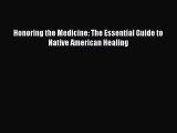 READ book Honoring the Medicine: The Essential Guide to Native American Healing Full Free