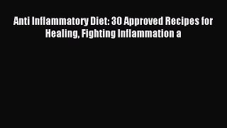 READ FREE E-books Anti Inflammatory Diet: 30 Approved Recipes for Healing Fighting Inflammation