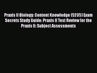 READ book Praxis II Biology: Content Knowledge (5235) Exam Secrets Study Guide: Praxis II