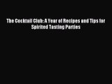 Read The Cocktail Club: A Year of Recipes and Tips for Spirited Tasting Parties Ebook Free