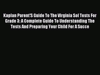 Read Kaplan Parent'S Guide To The Virginia Sol Tests For Grade 3: A Complete Guide To Understanding