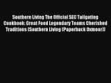 Read Southern Living The Official SEC Tailgating Cookbook: Great Food Legendary Teams Cherished