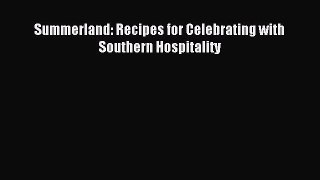 Read Summerland: Recipes for Celebrating with Southern Hospitality Ebook Online
