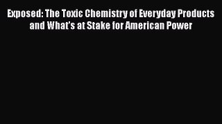 [PDF] Exposed: The Toxic Chemistry of Everyday Products and What's at Stake for American Power