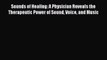 READ book Sounds of Healing: A Physician Reveals the Therapeutic Power of Sound Voice and