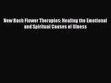 READ FREE E-books New Bach Flower Therapies: Healing the Emotional and Spiritual Causes of