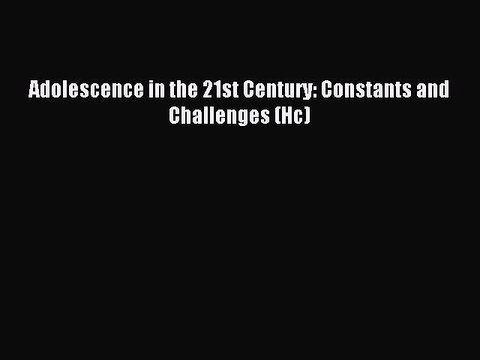 Read Adolescence in the 21st Century: Constants and Challenges (Hc) Ebook Free