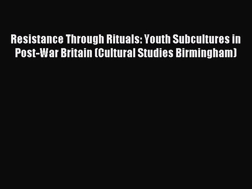 Read Resistance Through Rituals: Youth Subcultures in Post-War Britain (Cultural Studies Birmingham)