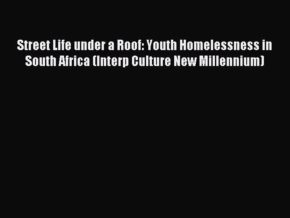 Read Street Life under a Roof: Youth Homelessness in South Africa (Interp Culture New Millennium)