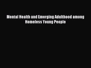 Read Mental Health and Emerging Adulthood among Homeless Young People PDF Free
