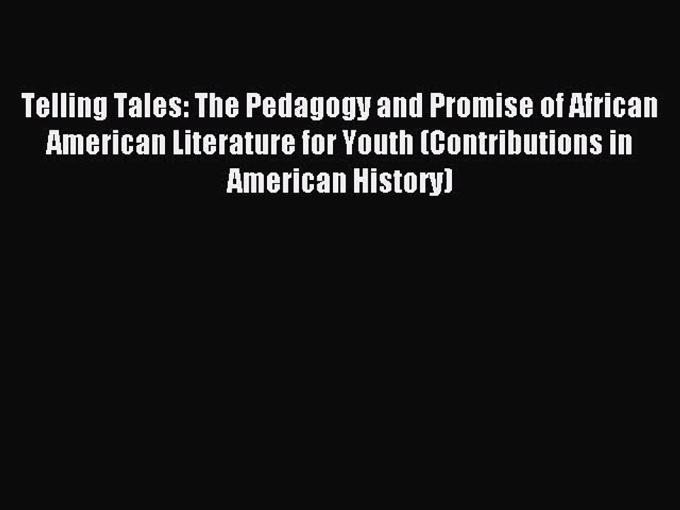 Read Telling Tales: The Pedagogy and Promise of African American Literature for Youth (Contributions