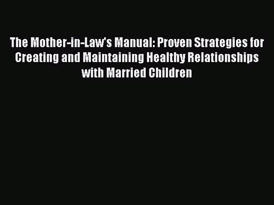 Read The Mother-in-Law's Manual: Proven Strategies for Creating and Maintaining Healthy Relationships