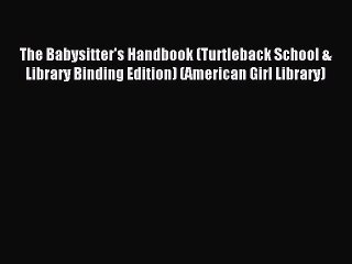 Read The Babysitter's Handbook (Turtleback School & Library Binding Edition) (American Girl