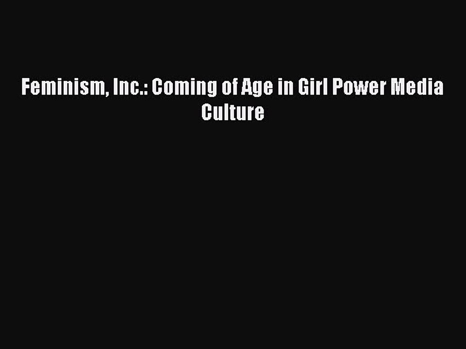 Read Feminism Inc.: Coming of Age in Girl Power Media Culture Ebook Free