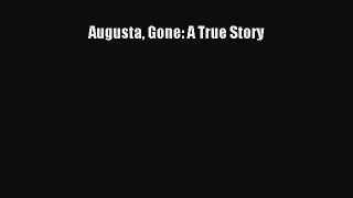 Read Augusta Gone: A True Story Ebook Free