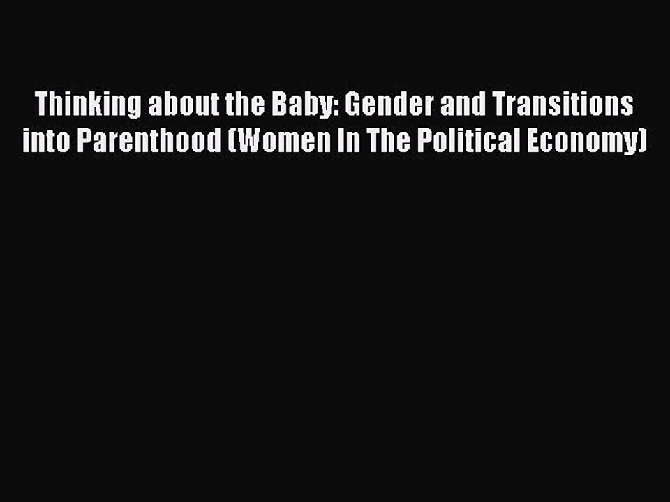 Read Thinking about the Baby: Gender and Transitions into Parenthood (Women In The Political