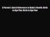 Read A Parent's Quick Reference to Baby's Health: Birth to Age Five: Birth to Age Five Ebook
