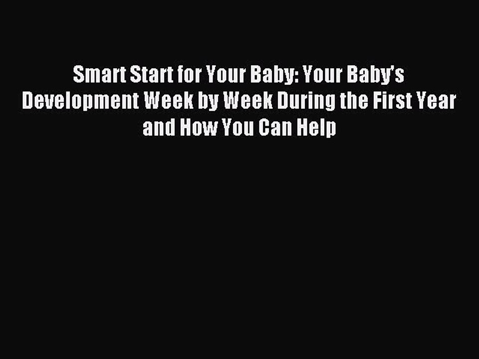 Read Smart Start for Your Baby: Your Baby's Development Week by Week During the First Year