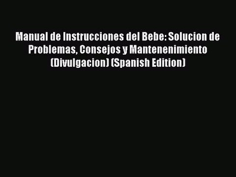 Download Manual de Instrucciones del Bebe: Solucion de Problemas Consejos y Mantenenimiento