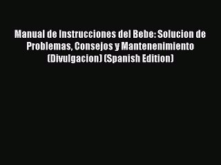 Download Manual de Instrucciones del Bebe: Solucion de Problemas Consejos y Mantenenimiento