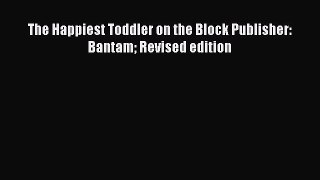 Read The Happiest Toddler on the Block Publisher: Bantam Revised edition PDF Online