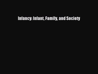Read Infancy: Infant Family and Society Ebook Free