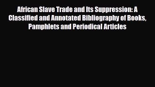 [PDF] African Slave Trade and Its Suppression: A Classified and Annotated Bibliography of Books