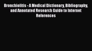Download Bronchiolitis - A Medical Dictionary Bibliography and Annotated Research Guide to