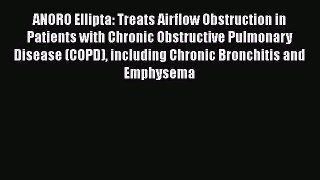 Read ANORO Ellipta: Treats Airflow Obstruction in Patients with Chronic Obstructive Pulmonary