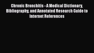 Download Chronic Bronchitis - A Medical Dictionary Bibliography and Annotated Research Guide