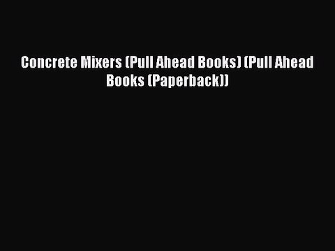 Download Concrete Mixers (Pull Ahead Books) (Pull Ahead Books (Paperback)) Free Books