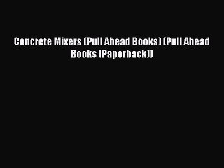 Download Concrete Mixers (Pull Ahead Books) (Pull Ahead Books (Paperback)) Free Books