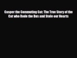 Read Casper the Commuting Cat: The True Story of the Cat who Rode the Bus and Stole our Hearts