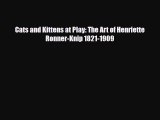 Download Cats and Kittens at Play: The Art of Henriette Ronner-Knip 1821-1909 Book Online