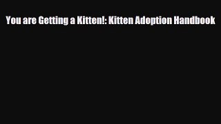 Read You are Getting a Kitten!: Kitten Adoption Handbook Book Online