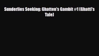 Download Sunderlies Seeking: Ghatten's Gambit #1 (Ghatti's Tale) Book Online