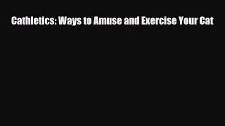 Download Cathletics: Ways to Amuse and Exercise Your Cat PDF Online