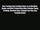 Read Dog Training: Dog Training Steps to an Obedient Happy and Well-Trained Dog (Dog Training