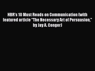 PDF HBR's 10 Must Reads on Communication (with featured article “The Necessary Art of Persuasion”