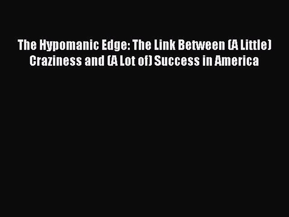 [Read PDF] The Hypomanic Edge: The Link Between (A Little) Craziness and (A Lot of) Success