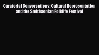 [PDF] Curatorial Conversations: Cultural Representation and the Smithsonian Folklife Festival