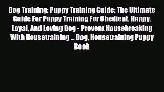 Read Dog Training: Puppy Training Guide: The Ultimate Guide For Puppy Training For Obedient