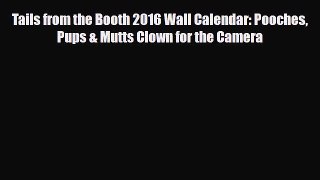 Read Tails from the Booth 2016 Wall Calendar: Pooches Pups & Mutts Clown for the Camera Book