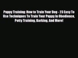 Read Puppy Training: How to Train Your Dog - 23 Easy To Use Techniques To Train Your Puppy
